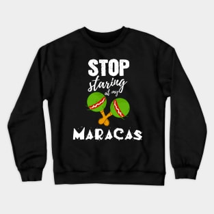 Stop starring at my Maracas - Funny Cinco de Mayo gift Crewneck Sweatshirt